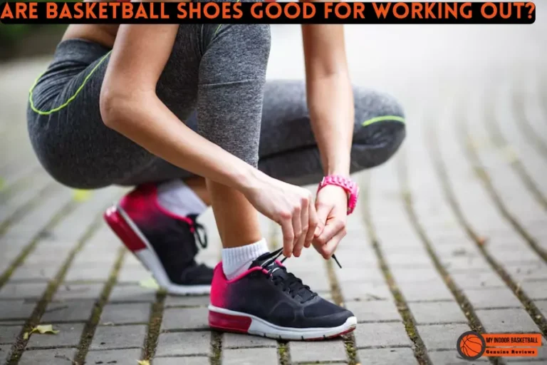 Are basketball shoes good for working out? The Answer is Yes