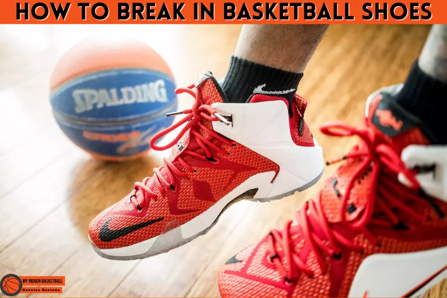 How to Break in Basketball Shoes