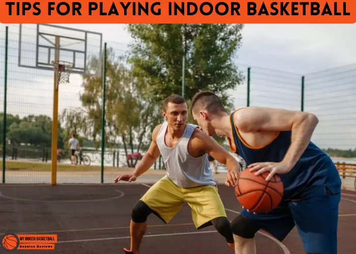 Tips for playing indoor basketball