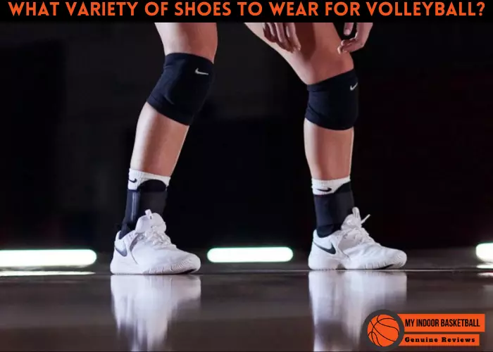 What Variety Of Shoes To Wear For Volleyball
