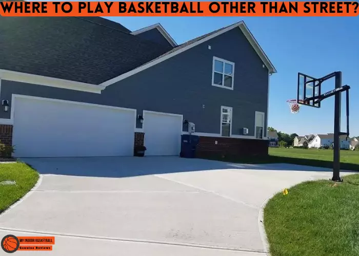 Where to Play Basketball Other Than Street