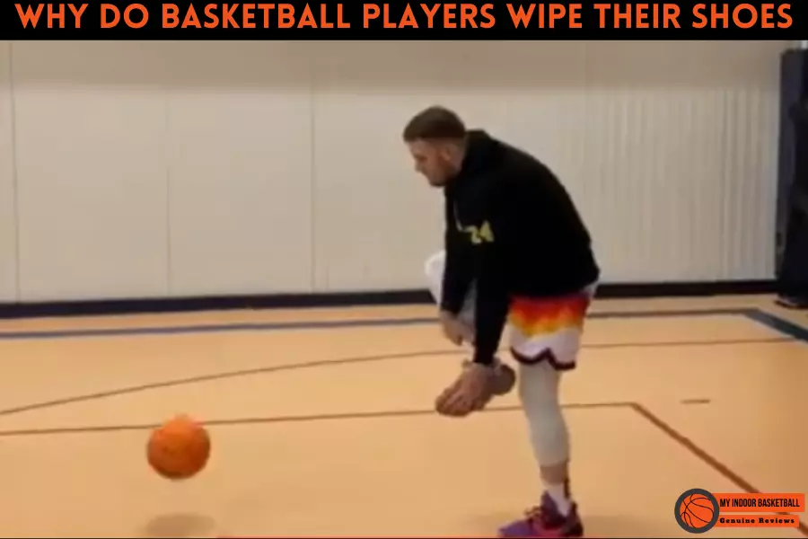 Why do basketball players wipe their shoes