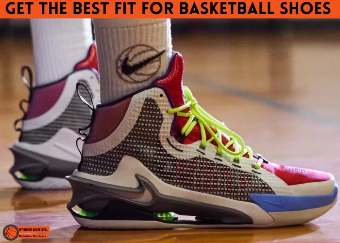 get the best fit for my basketball shoes