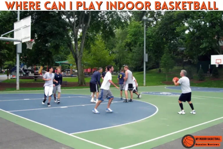 Where can I Play Indoor Basketball – 5 Great Options