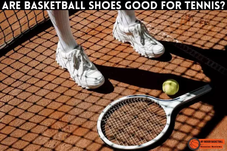 Are Basketball Shoes Good for Tennis? 7 Things to Consider