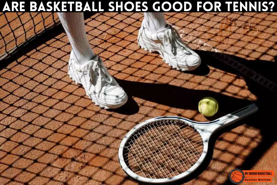 Are Basketball Shoes Good for Tennis