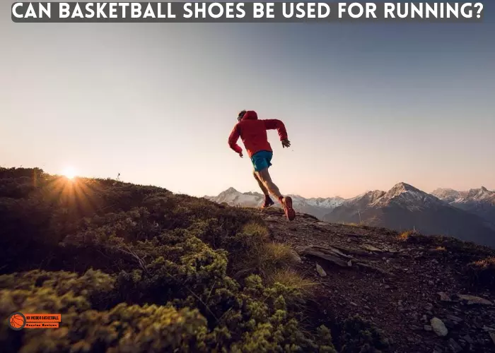 Can basketball shoes be used for running