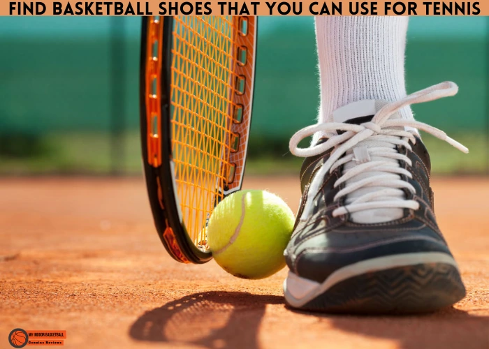 Find Basketball Shoes that you Can Use for Tennis
