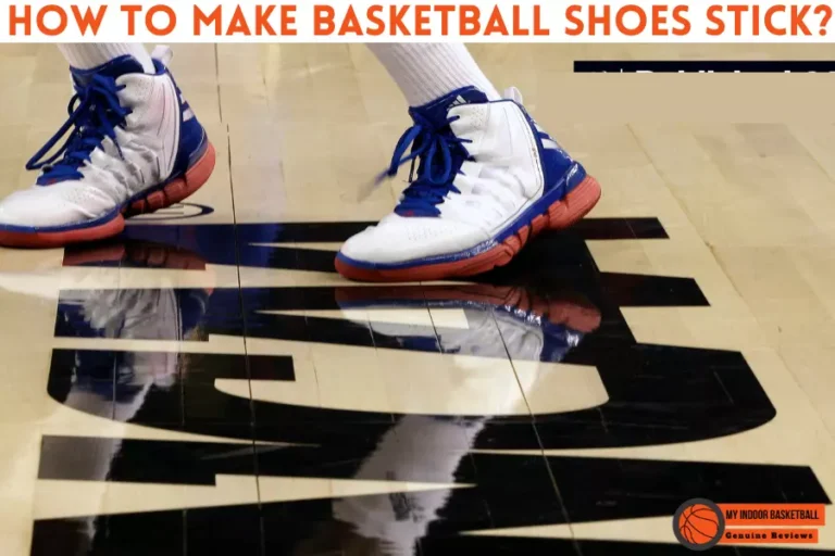 How to Make Basketball Shoes Stick? 9 Quick Ways