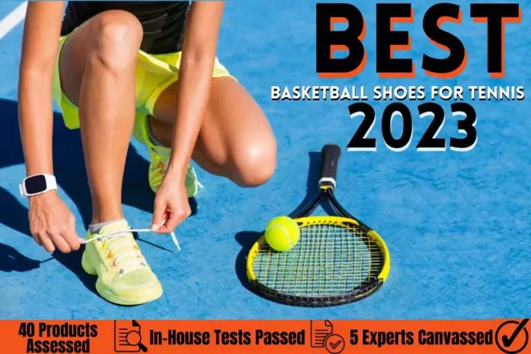 Top 5 Best Basketball Shoes for Tennis in May 2023 [Reviews]