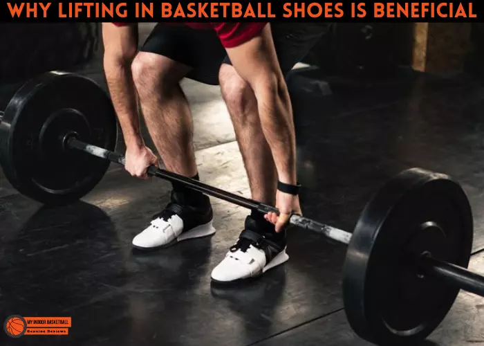 Why lifting in basketball shoes is beneficial