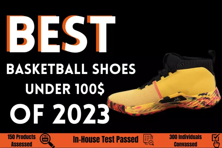 Reviews of Top 5 Best Basketball Shoes Under 100$ of 2023